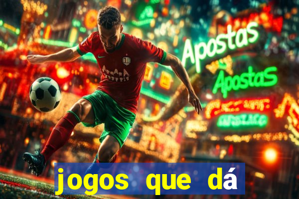jogos que dá dinheiro grátis